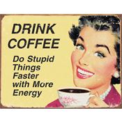 Tin Signs 1425 Drink Coffee Do Stupid Things…